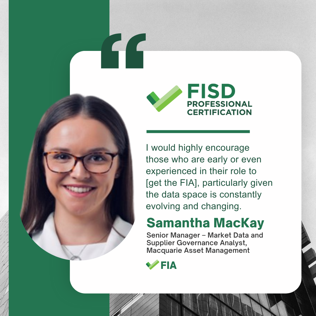 Samantha MacKay headshot and testimonial saying I would highly encourage those who are early or even experienced in their role to get the FIA, particularly given the data space is constantly evolving and changing.